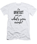 Dentist Whats Your Excuse Funny Gift Idea for Coworker Office Gag Job Joke Funny Gift Ideas T-Shirt
