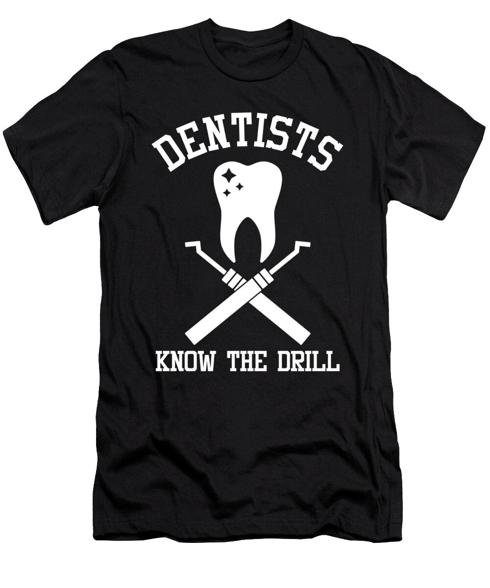 Dentistry Dentist Dental Student Humor Gifts Dentists Know the Drill Thomas Larch T-Shirt