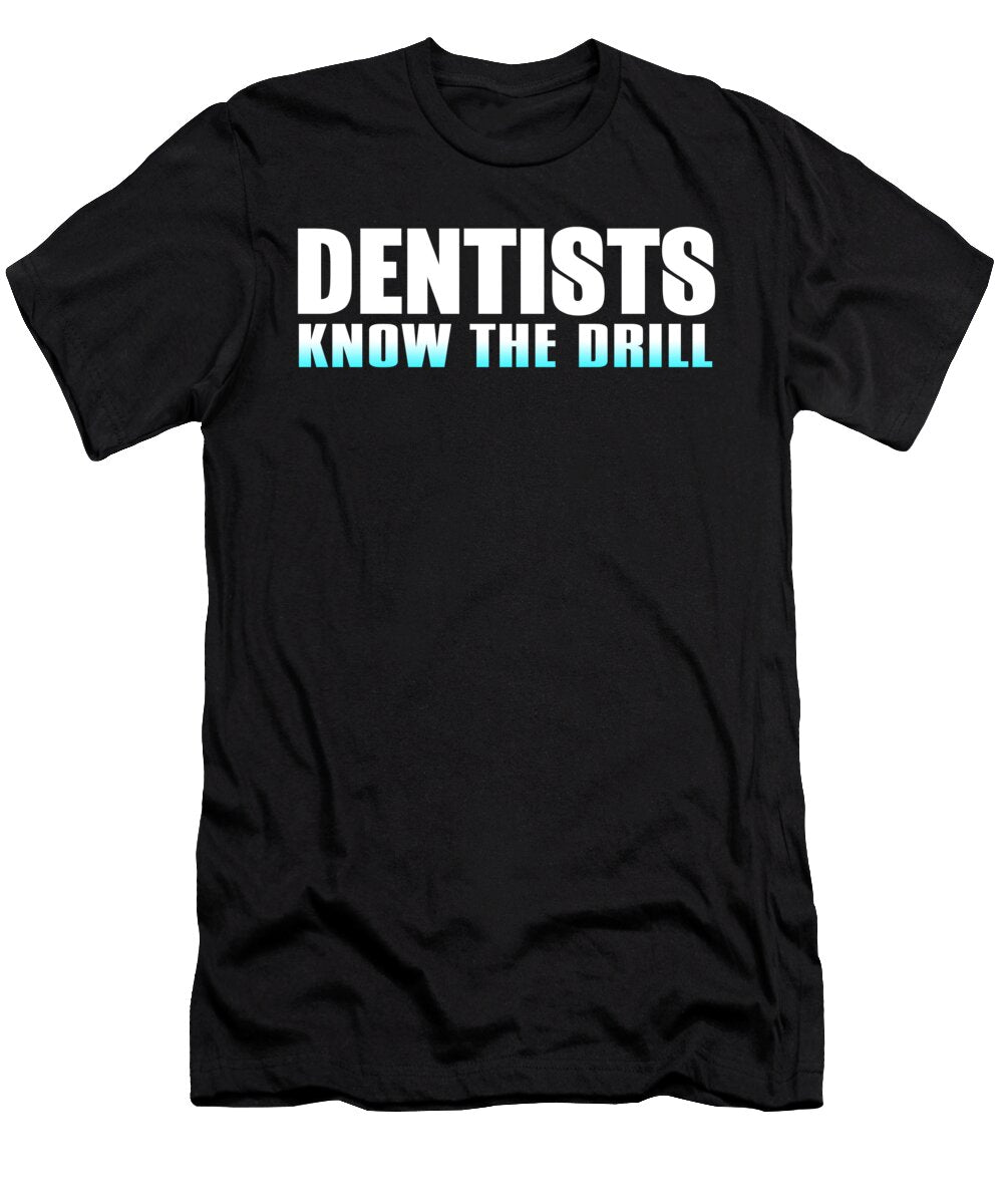 Dentists Know the Drill Jacob Zelazny T-Shirt
