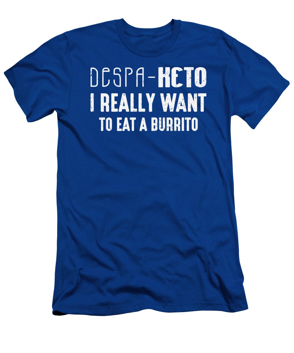 Despa Keto I Really Want to Eat a Burrito Funny Keto Diet Thecoolswag T-Shirt