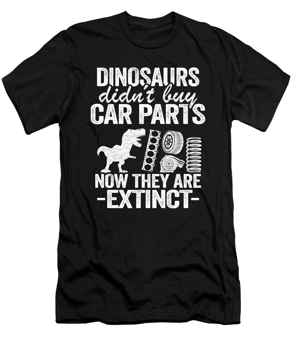 Dinosaurs Didnt Buy Car Parts Now They Are Extinct Funny Mechanic Lisa Stronzi T-Shirt