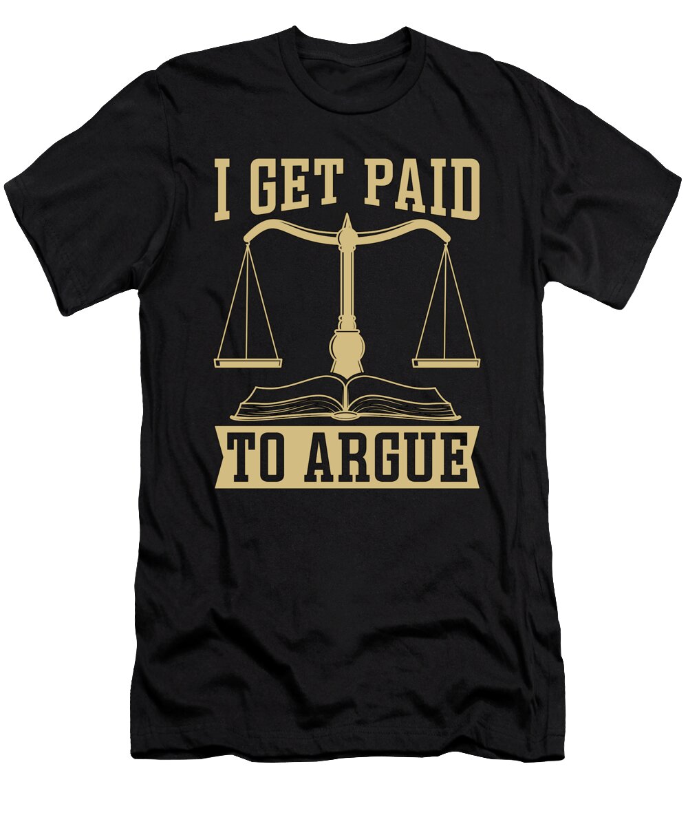 Divorce Lawyer I Get Paid to Argue Trial Lawyer Tshirtconcepts Marvin Poppe T-Shirt