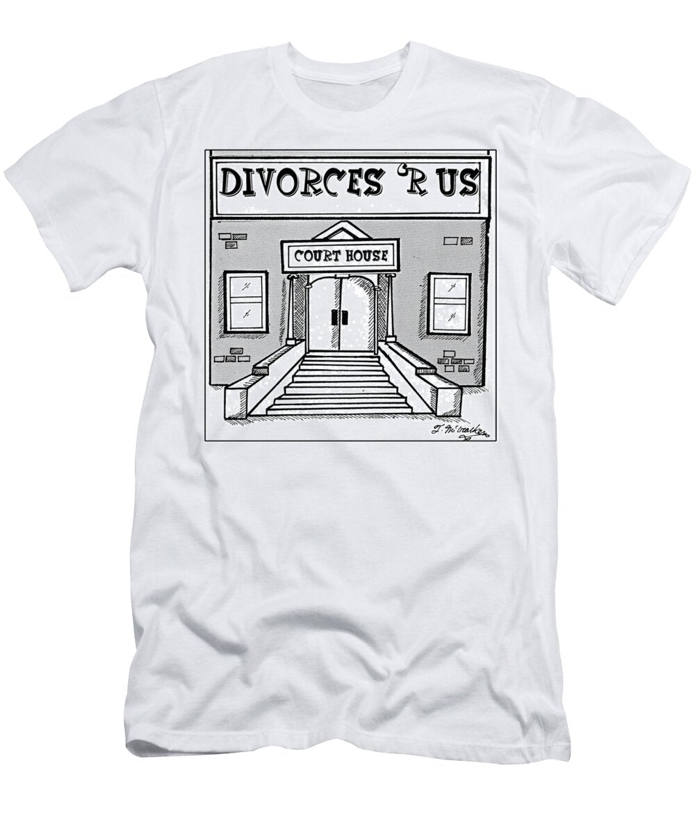 Divorces R US Is Etched in Stone on a Courthouse Theresa Mccracken T-Shirt