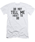 Do Not Tell Me What to Do Jacob Zelazny T-Shirt