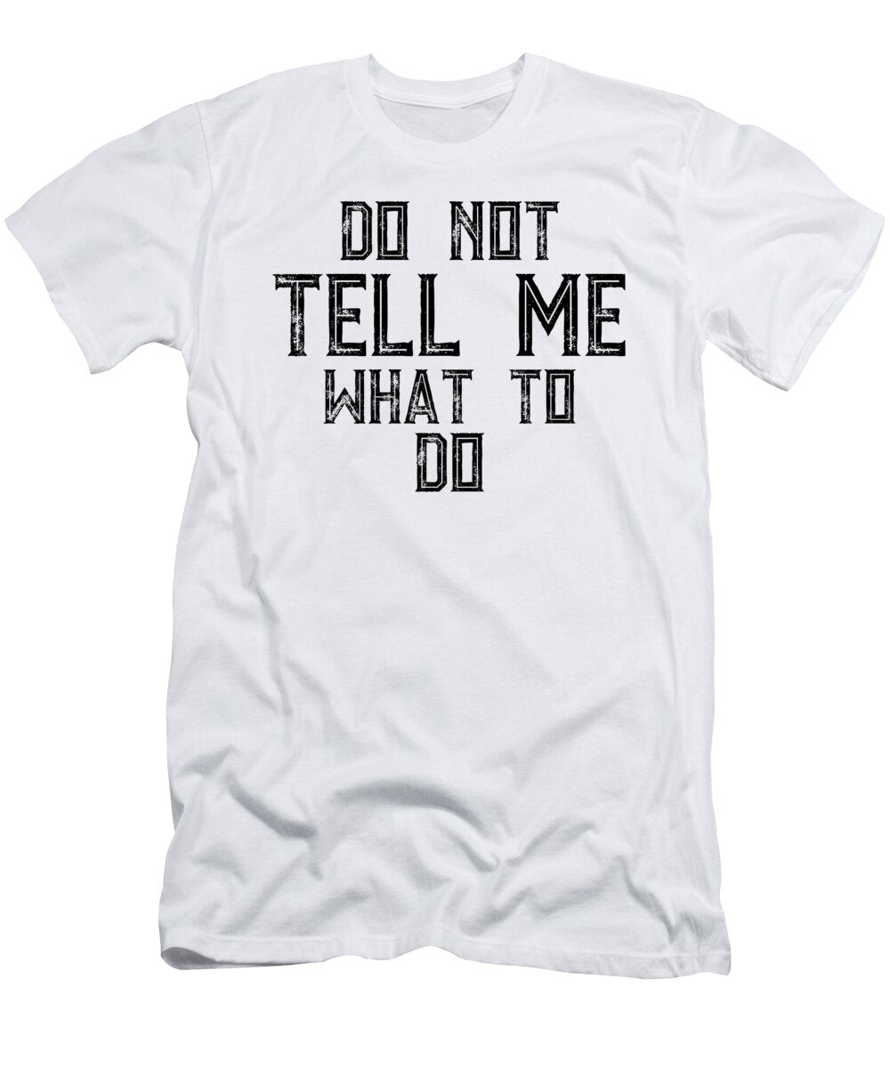 Do Not Tell Me What to Do Jacob Zelazny T-Shirt