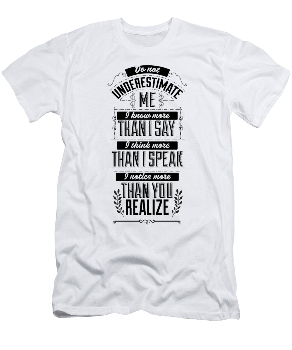 Do Not Underestimate Me I Know More Than I Say Think More Than I Speak and Notice More Than You Realize Jacob Zelazny T-Shirt