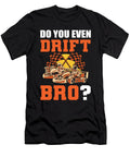 Do You Even Drift Bro Go Kart Racing Go Cart Alessandra Roth T-Shirt