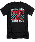 Do You Even Drift Bro Go Kart Racing Go Kart Alessandra Roth T-Shirt