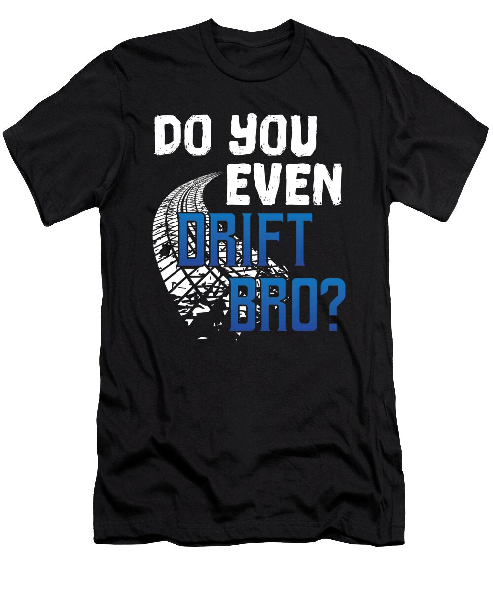 Do You Even Drift Bro Jose O T-Shirt