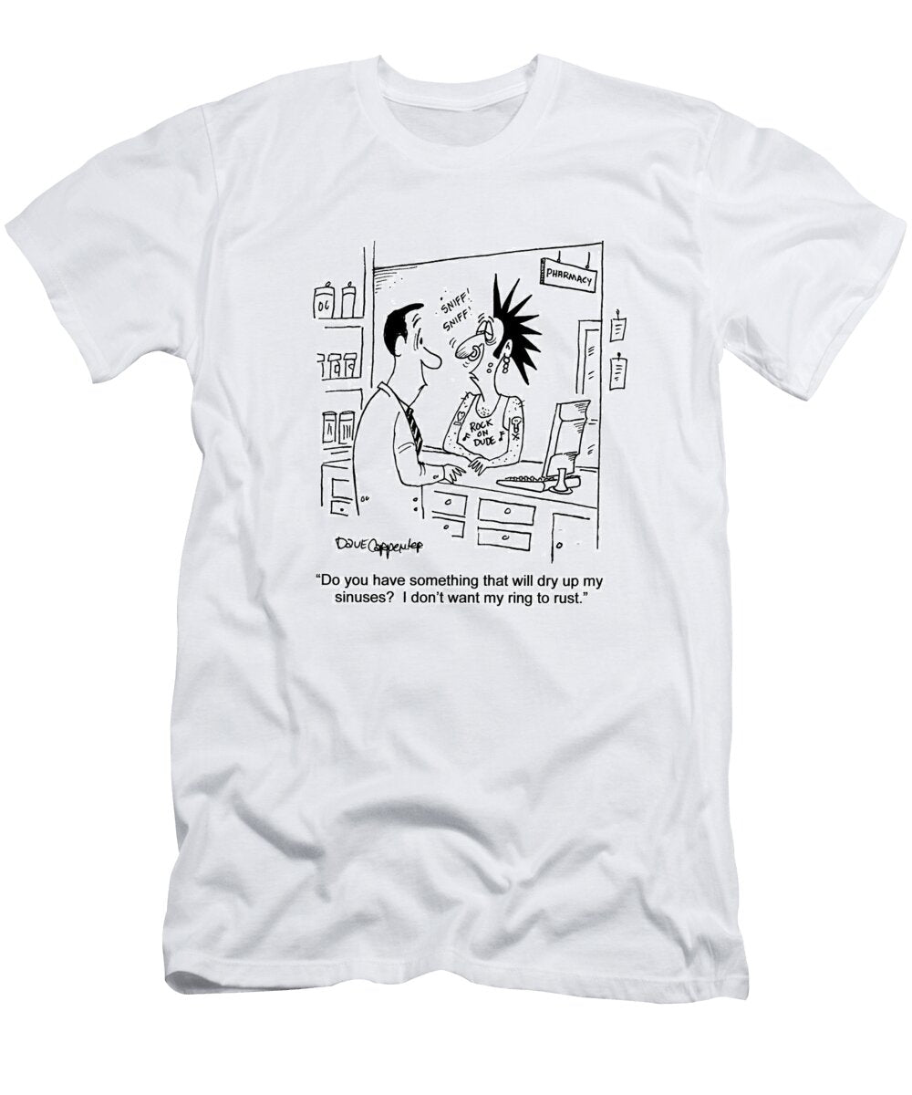 Do You Have Something for My Sinuses I Dont Want My Ring Dave Carpenter No Index T-Shirt