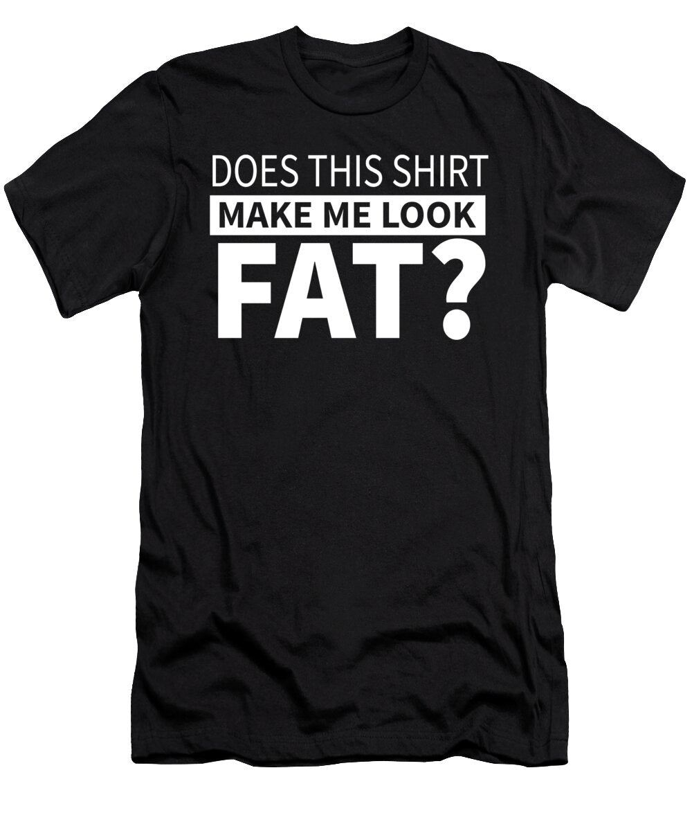 Does This Make Me Look Fat Jacob Zelazny T-Shirt