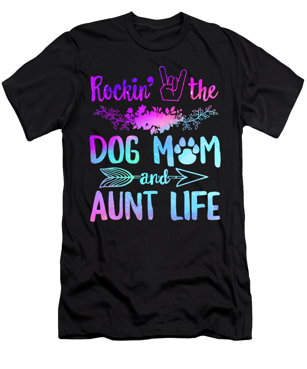 Dog Mom Aunt Life Rockin the Dog Mom and Aunt Life Dog Mom Gift for Her Women Girls Birthday Mothers Day Mama Dog Paw Sifou Store T-Shirt