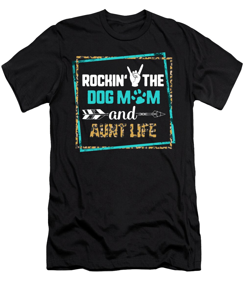 Dog Mom Aunt Life Rockin the Dog Mom and Aunt Life Dog Mom Gift for Her Women Girls Birthday Mothers Day Mama Dog Sifou Store T-Shirt