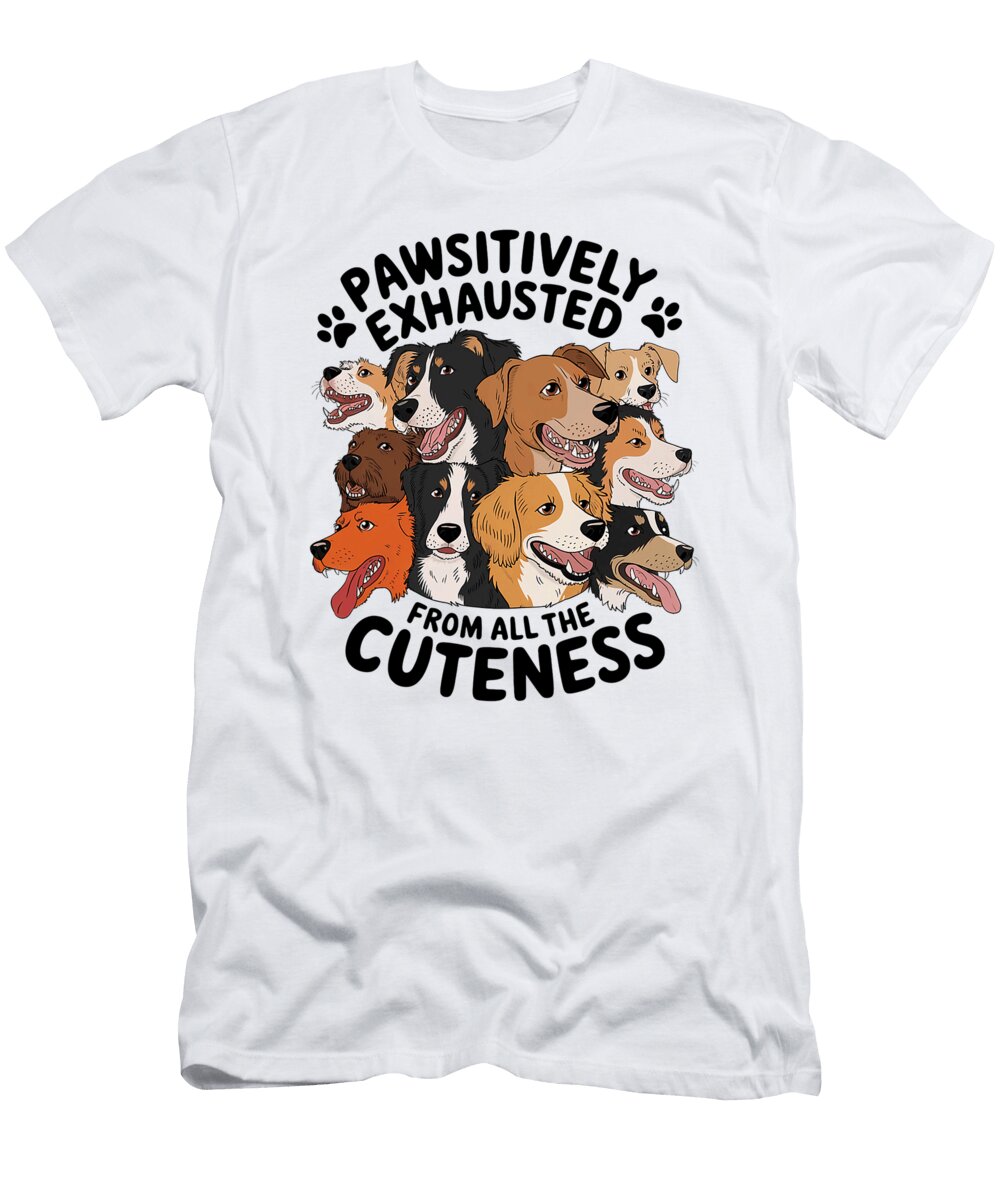Dog Pawsitively Exhausted From All the Cuteness Studi Alex T-Shirt