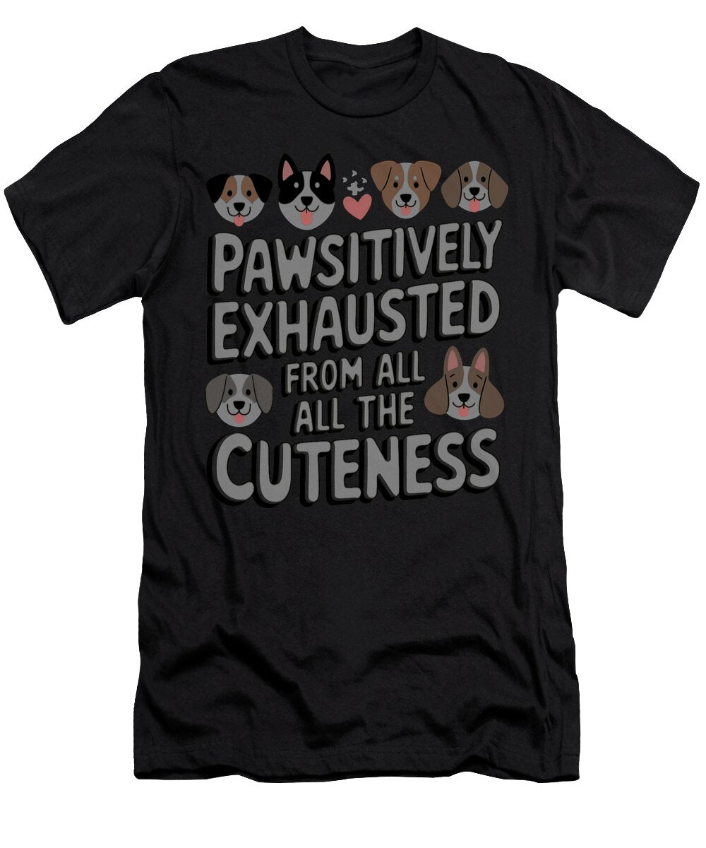 Dog Pawsitively Exhausted From All the Cuteness Yah Lishr T-Shirt