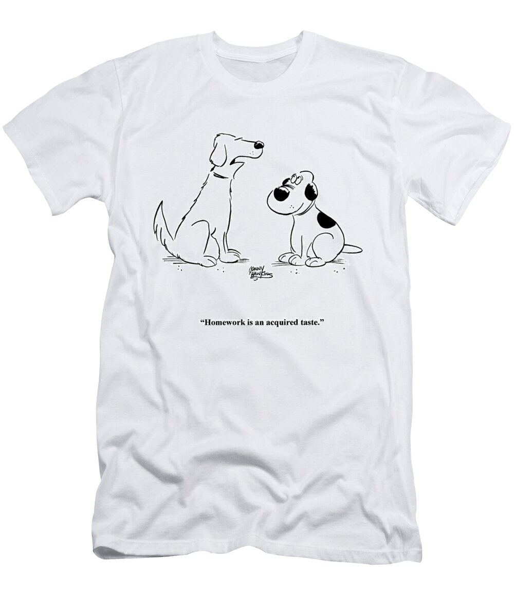 Dog to Dog Homework Is an Acquired Taste Jonny Hawkins T-Shirt