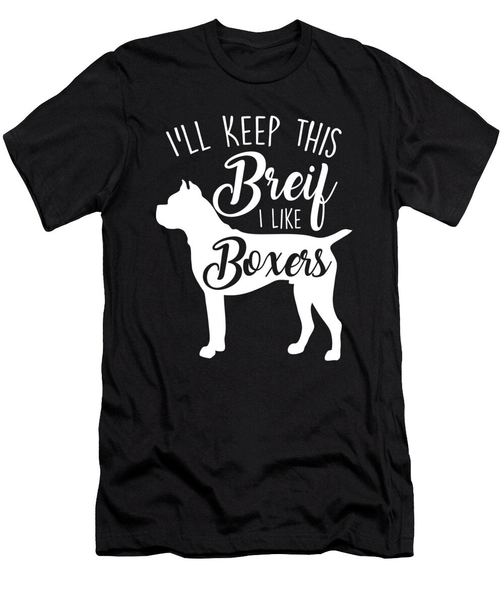 Dogs Boxers Ill Keep It Brief I Like Boxers Jacob Zelazny T-Shirt