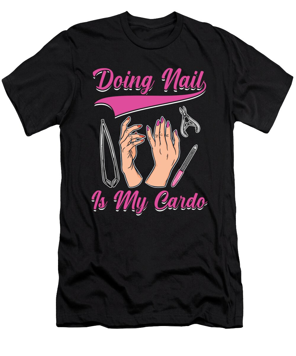 Doing Nail My Cardio Manicurist Manicure Nail Tech Florian Dold Art T-Shirt