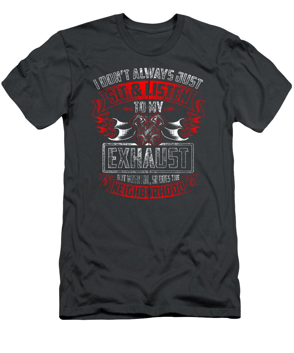 Don T Always Listen to My Exhaust Funny Biker Gift Dad Harli Jaya T-Shirt