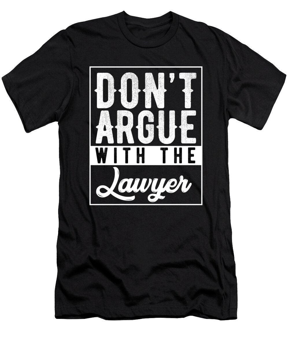 Don T Argue with the Lawyer Steven Zimmer T-Shirt