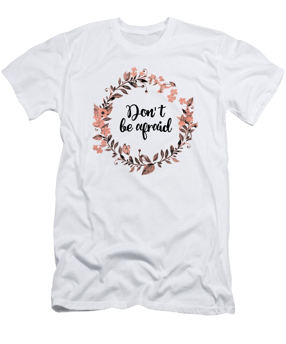 Dont Be Afraid Inspirational Quote Wall Art Wall Art Prints T-Shirt