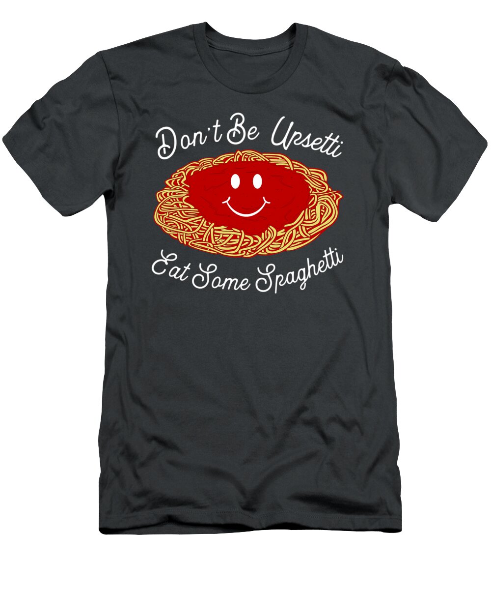 Dont Be Upsetti Eat Some Spaghetti Funny Meatball Hangry Benneb Merya T-Shirt