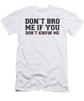 Dont Bro Me If You Dont Know Me Jacob Zelazny T-Shirt