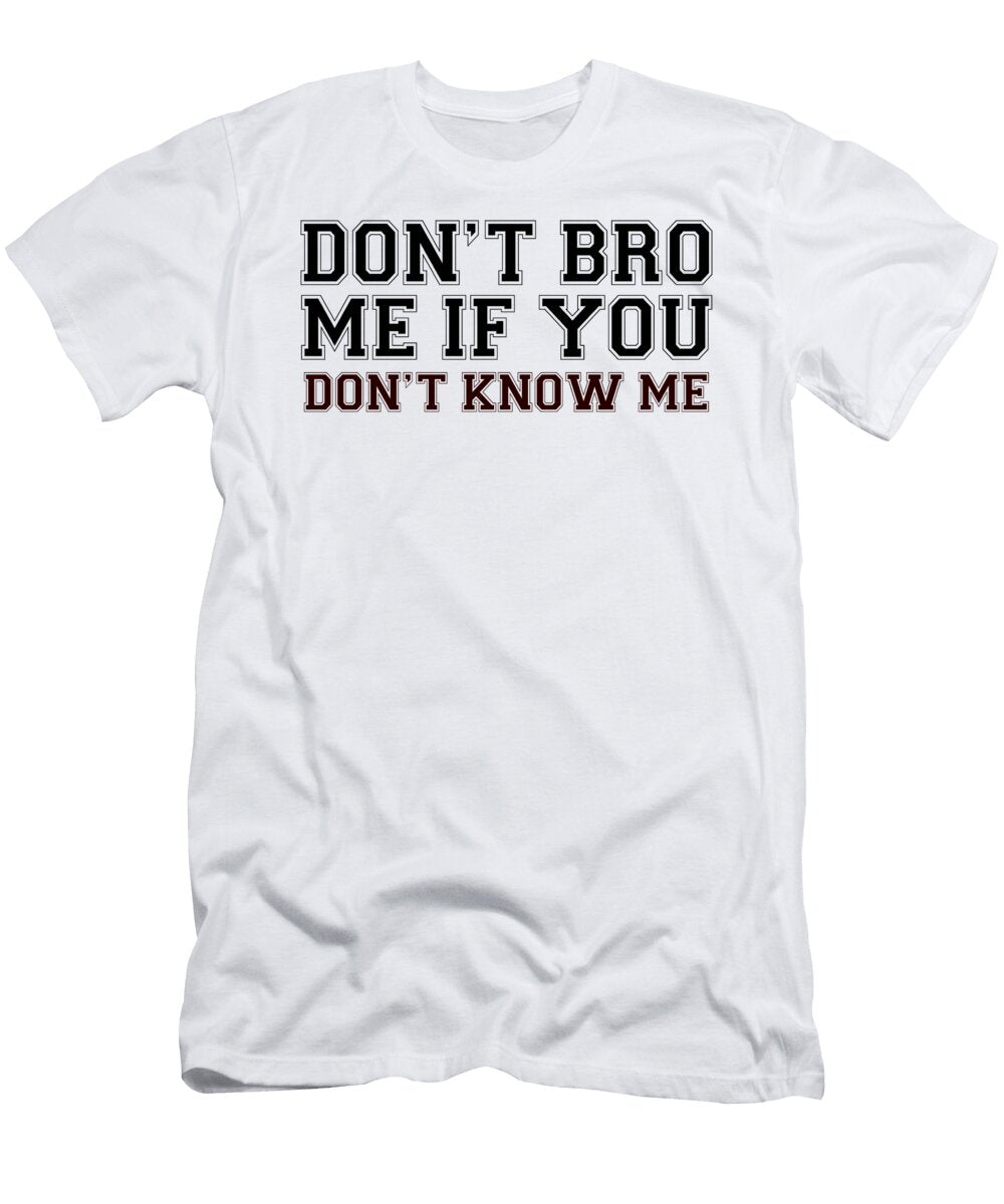 Dont Bro Me If You Dont Know Me Jacob Zelazny T-Shirt