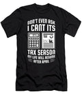 Dont Even Ask Its Tax Season Accountant Tax Day Shirtom T-Shirt