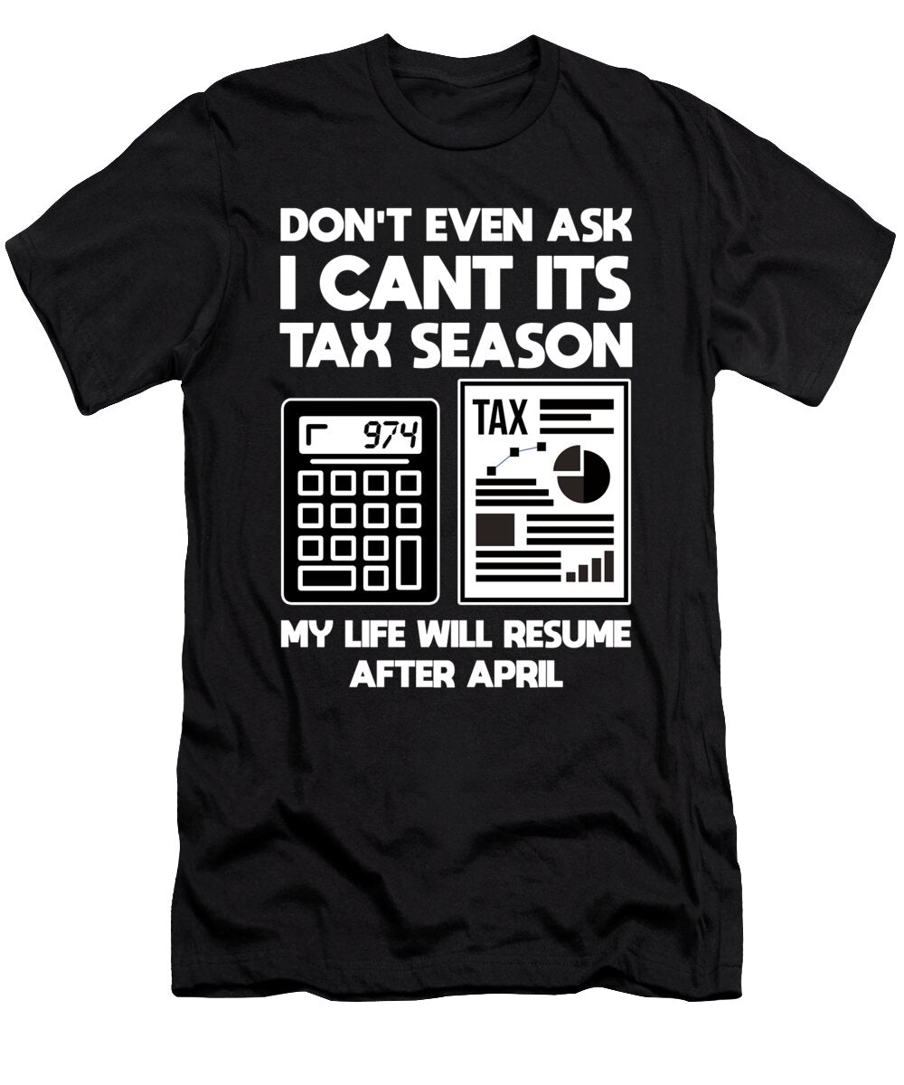 Dont Even Ask Tax Season Accountant Tax Day Shirtom T-Shirt