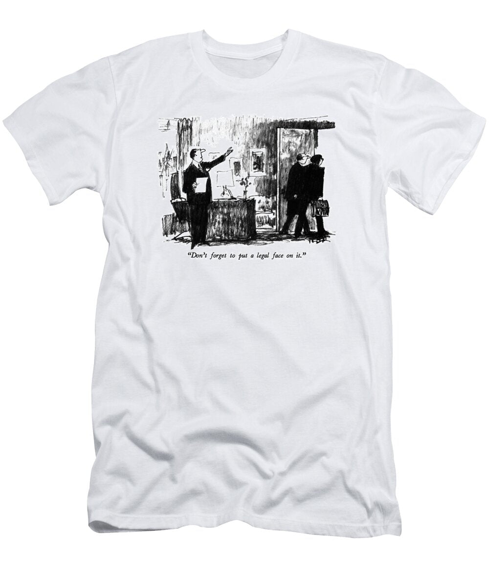 Dont Forget to Put a Legal Face on It Robert Webe T-Shirt