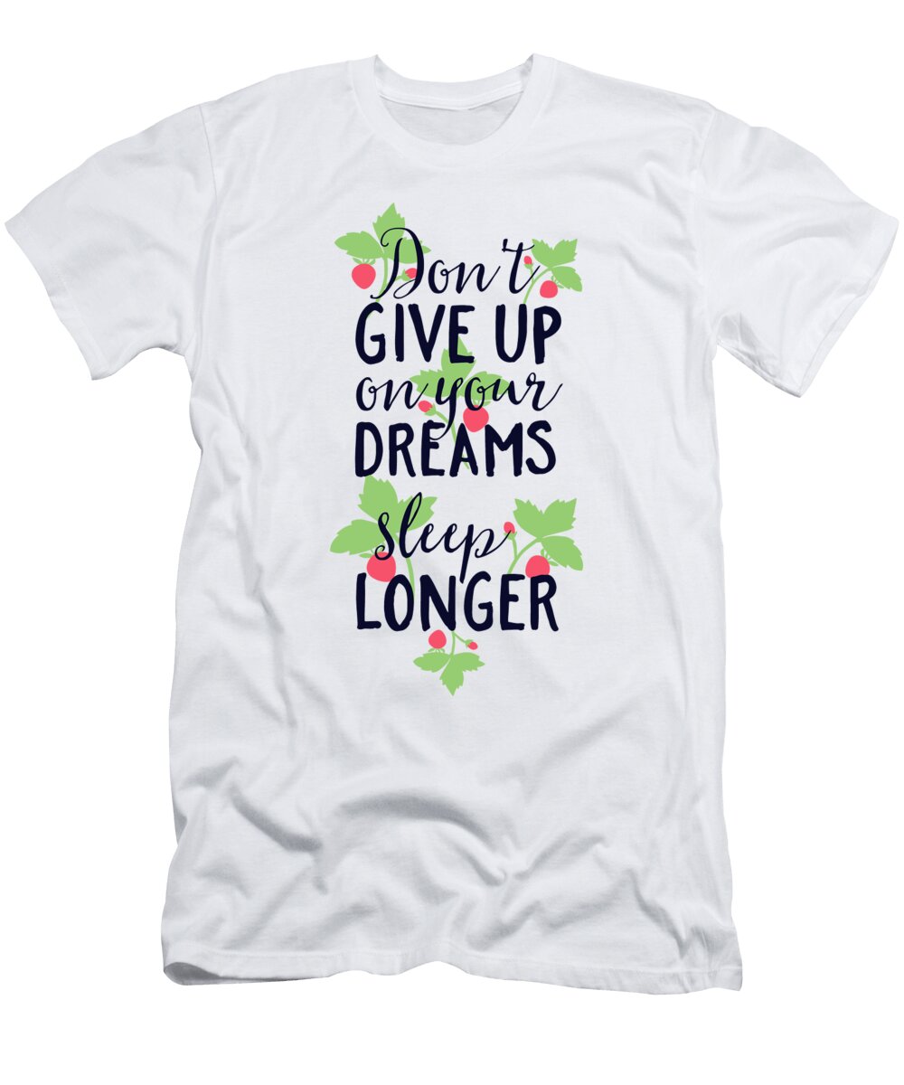 Dont Give Up on Your Dreams Sleep Longer Jacob Zelazny T-Shirt