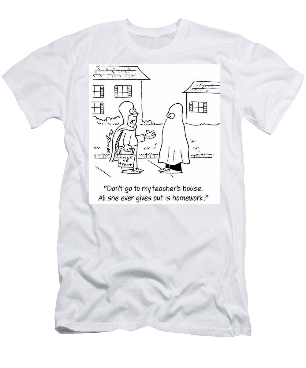 Dont Go to My Teachers House All She Ever Gives Out Ken Benner T-Shirt