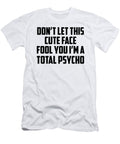 Dont Let This Cute Face Fool You Im a Total Psycho Jacob Zelazny T-Shirt