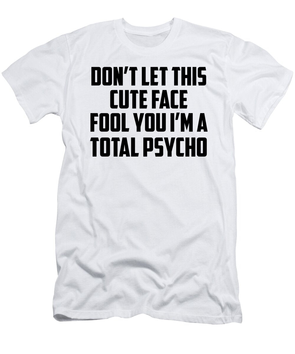 Dont Let This Cute Face Fool You Im a Total Psycho Jacob Zelazny T-Shirt