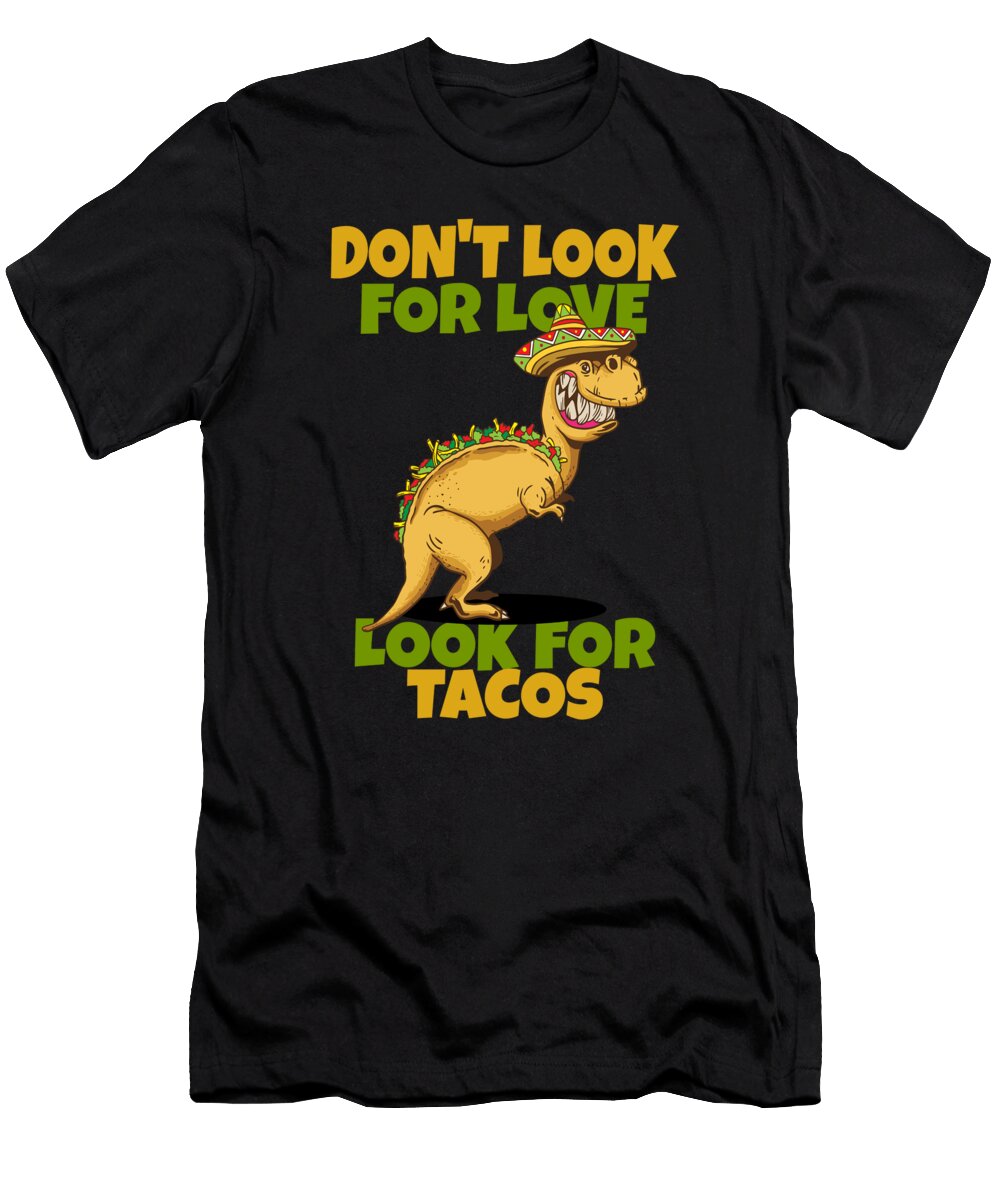 Dont Look for Love Look for Tacos Honey Shop Art T-Shirt
