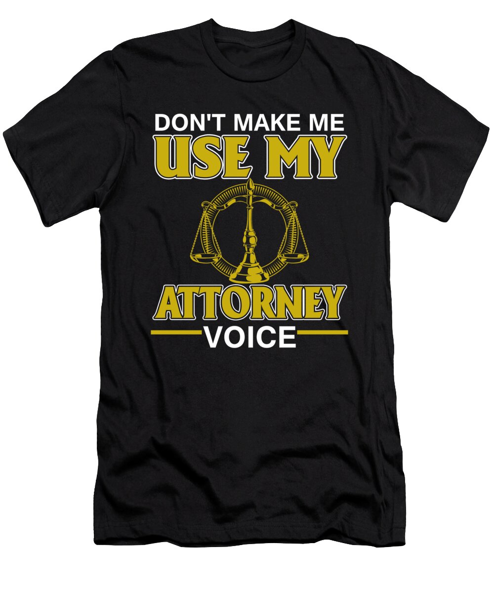 Dont Make Me Use My Attorney Voice Lawyer Law School Graduation Bettie Schauer T-Shirt