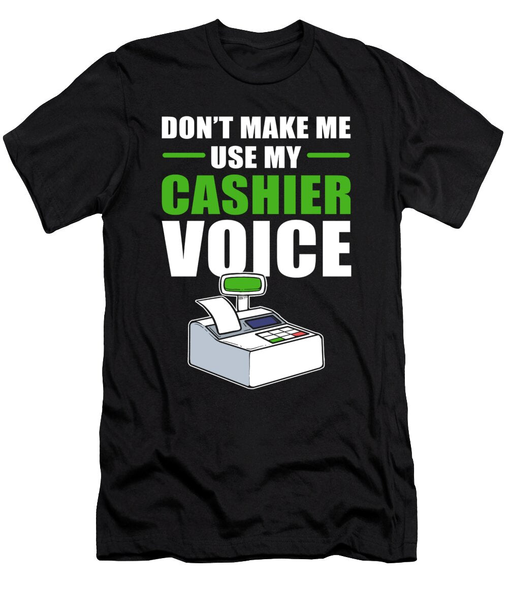 Dont Make Me Use My Cashier Voice Alessandra Roth T-Shirt