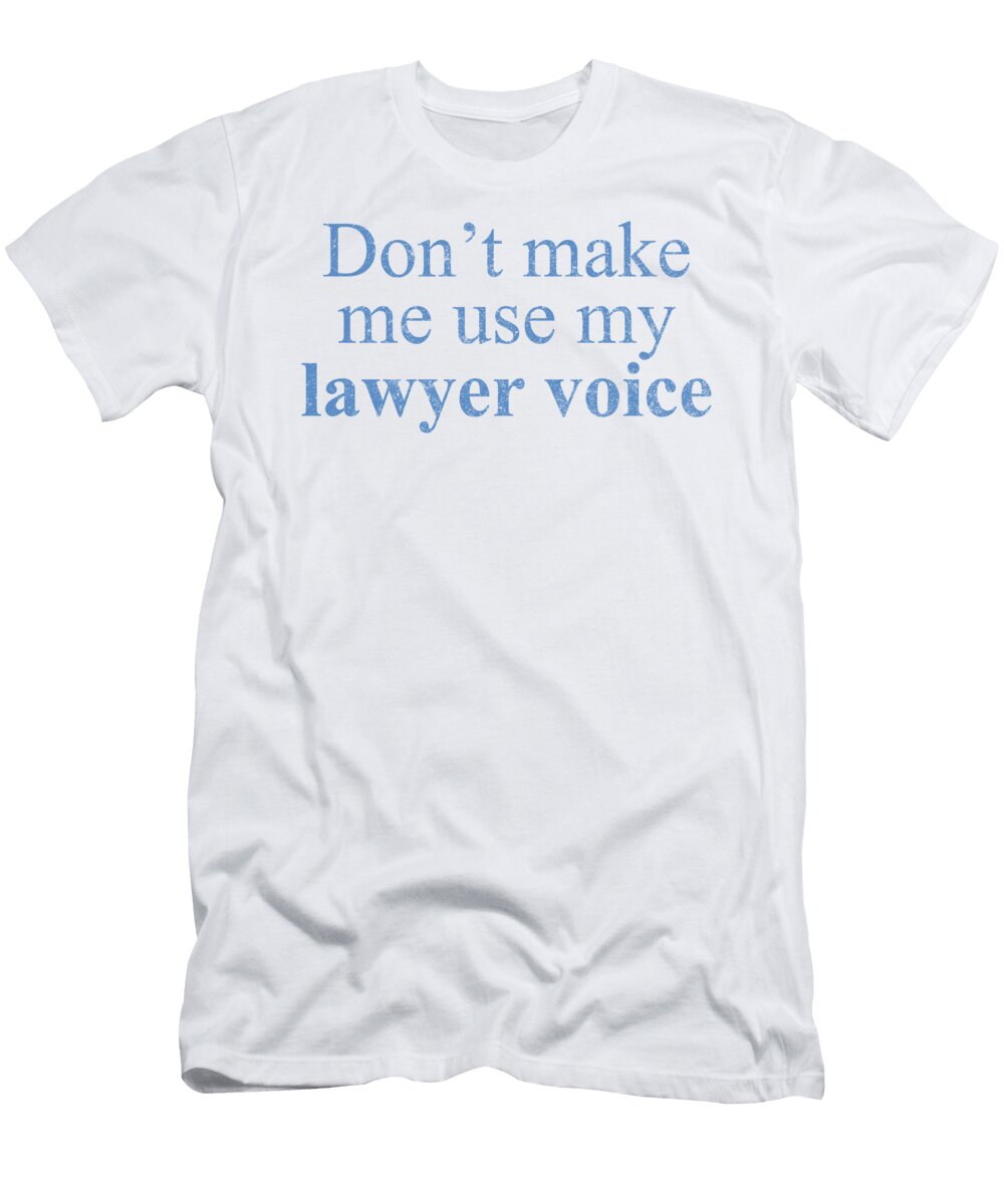 Dont Make Me Use My Lawyer Voice Jacob Zelazny T-Shirt