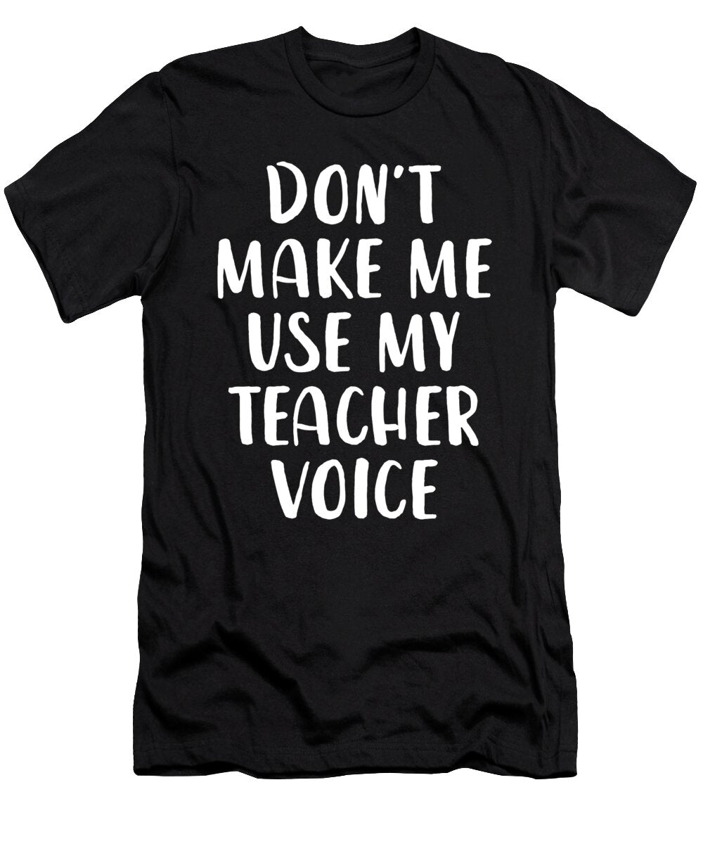 Dont Make Me Use My Teacher Voice Jane Keeper T-Shirt