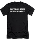 Dont Make Me Use My Teacher Voice Wowshirt T-Shirt