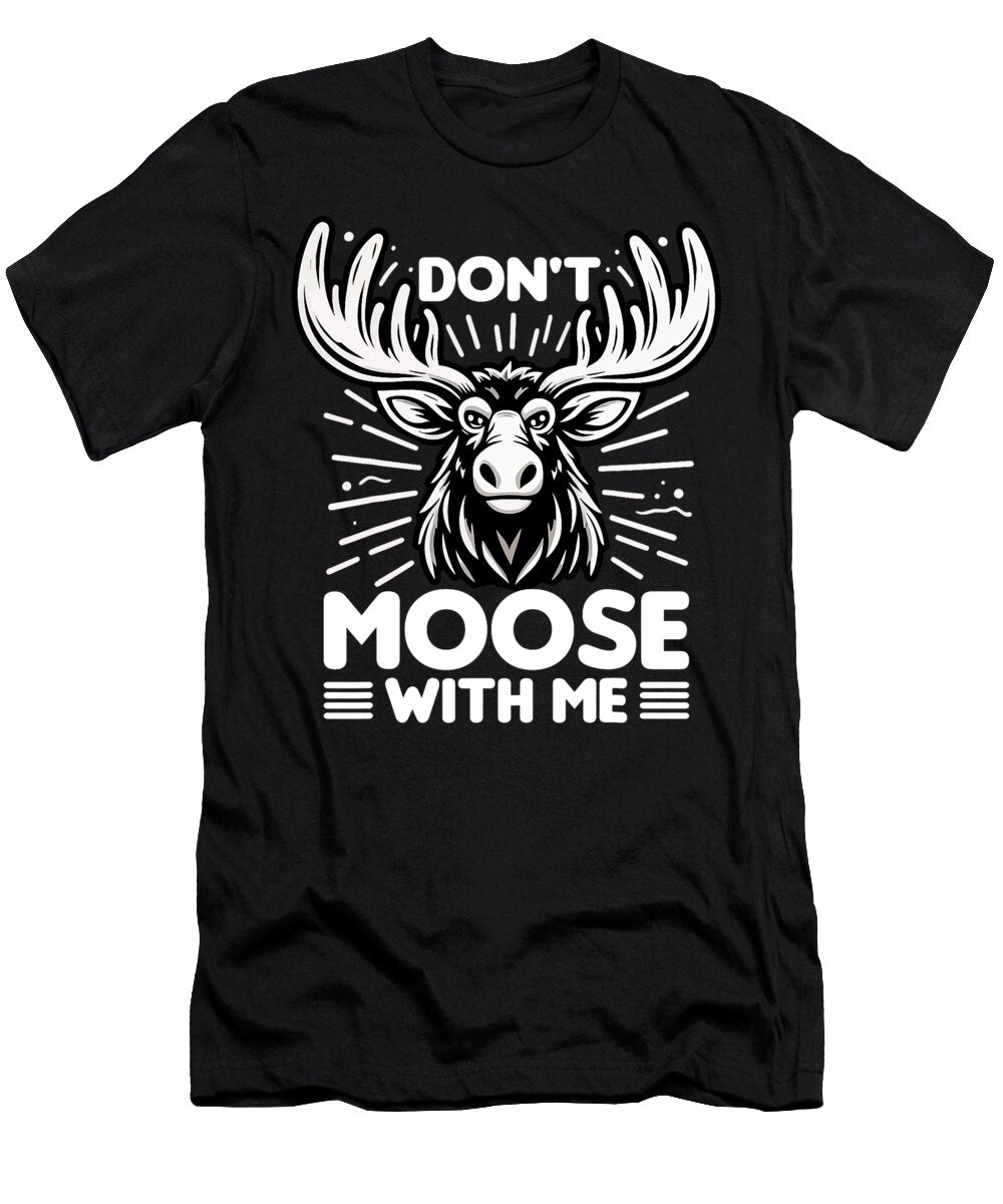 Dont Moose with Meh Humorous Wildlife Maisie Jackson T-Shirt