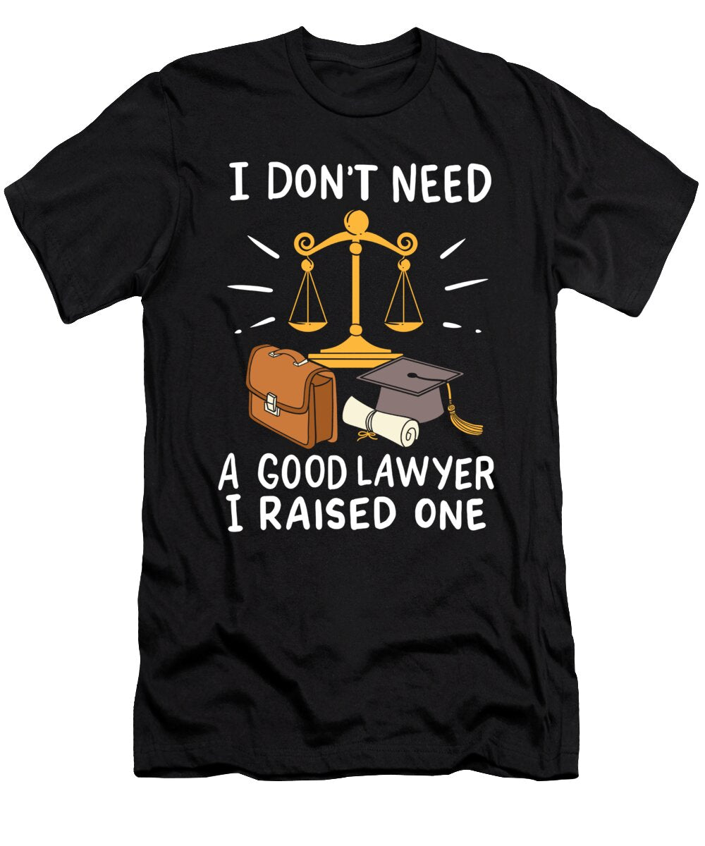 Dont Need a Good Lawyer I Raised One Mothers Day Haselshirt T-Shirt