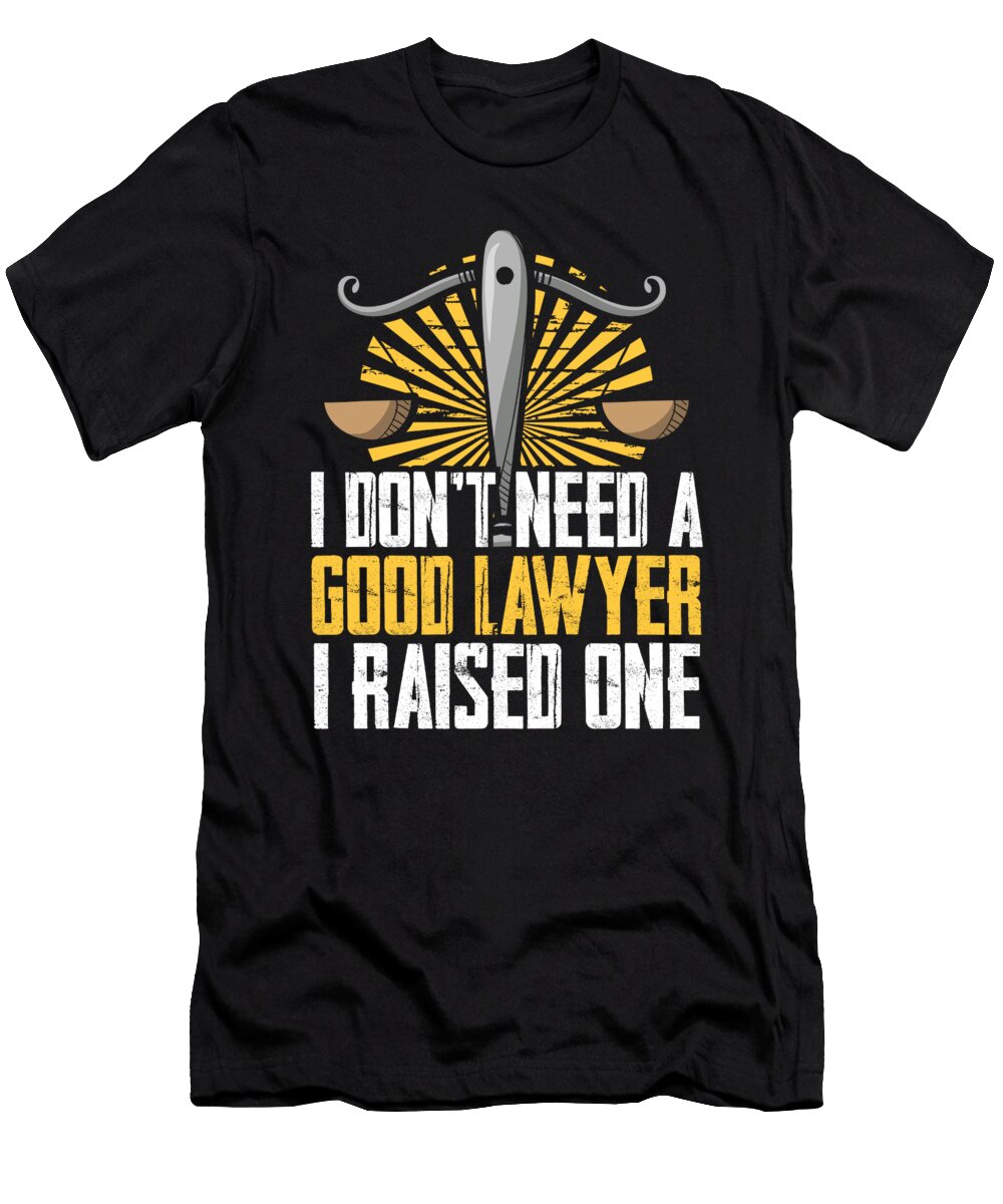 Dont Need a Good Lawyer I Raised One Proud Parents Raphaelartdesign T-Shirt