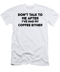 Dont Talk to Me After Ive Had My Coffee Either Jacob Zelazny T-Shirt
