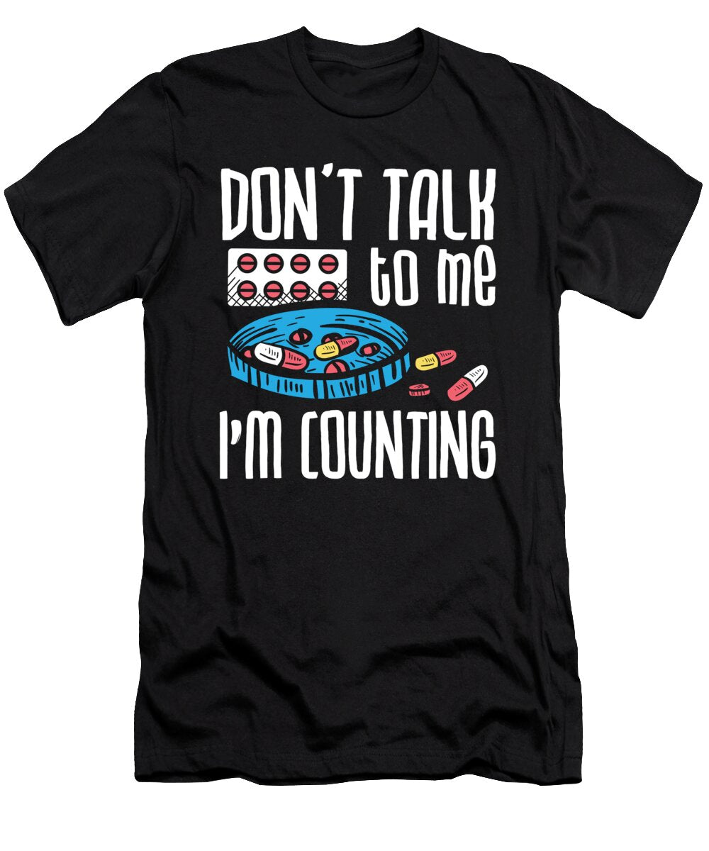 Dont Talk to Me Im Counting Pharmacist Pharmacy Tshirtconcepts Marvin Poppe T-Shirt