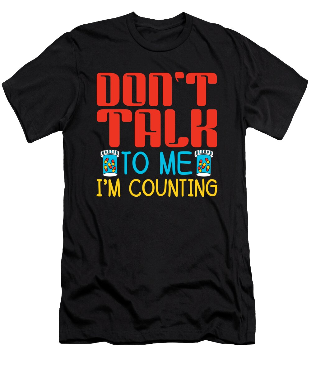 Dont Talk to Me Im Counting Pharmacy Pharmacist Tshirtconcepts Marvin Poppe T-Shirt