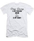 Drag Racing Is My Passion Sex Is My Hobby Third Eye Supply T-Shirt