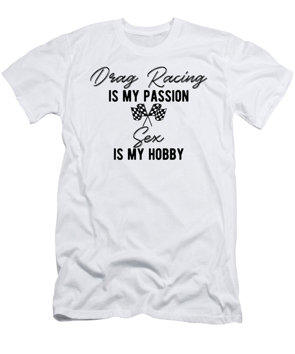 Drag Racing Is My Passion Sex Is My Hobby Third Eye Supply T-Shirt