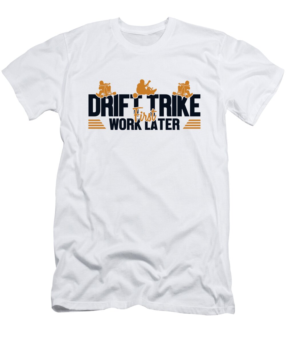 Drift Trike First Work Later Motorized Drifting Drift Trike Marco Rothe T-Shirt